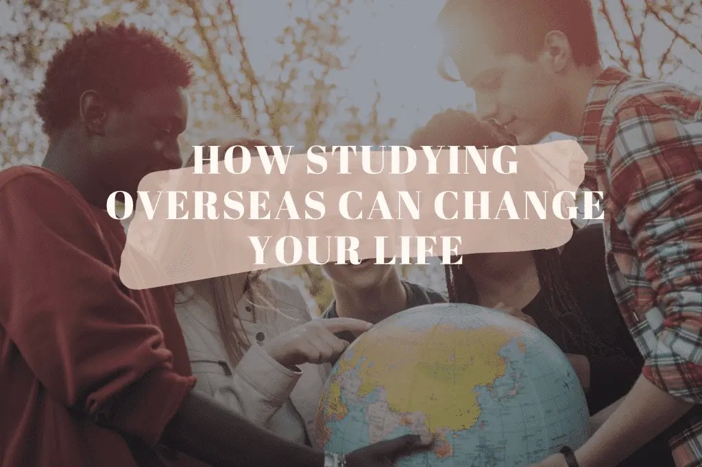 how-studying-overseas-can-change-your-life