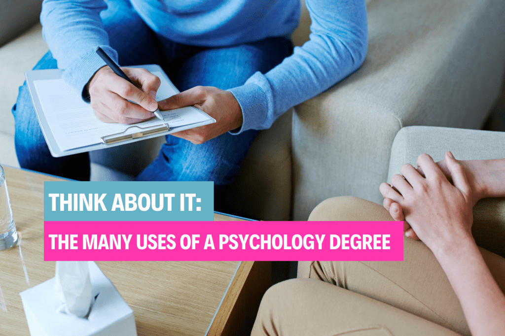 Think-about-it-the-many-uses-of-a-psychology-degree-1024x682